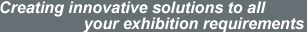 Creating innovative solutions to all your exhibition requirements